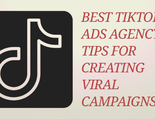 Best TikTok Ads Agency Tips for Creating Viral Campaigns